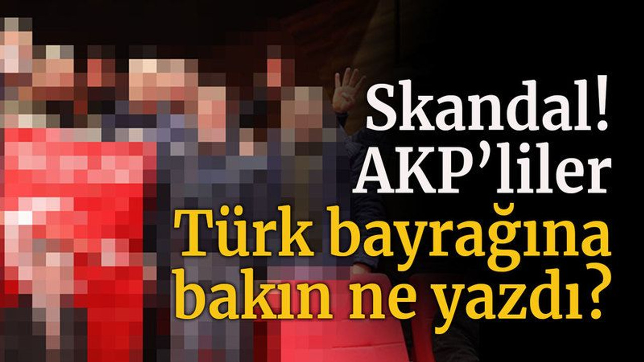 AKP’den bayrak skandalı! Bakın ne yazdılar?